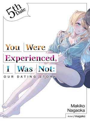 cover image of You Were Experienced, I Was Not: Our Dating Story, Volume 5